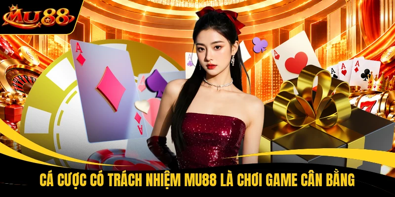 Cá cược có trách nhiệm MU88 là chơi game cân bằng