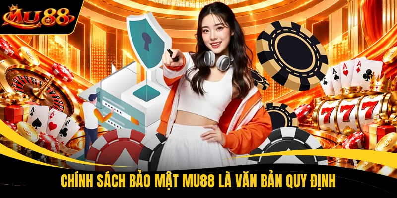 Chính sách bảo mật MU88 là văn bản quy định