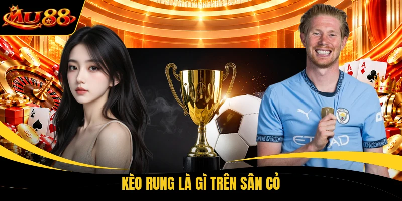 Kèo rung là gì trên sân cỏ