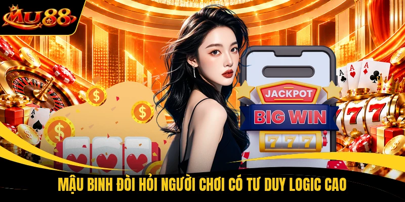 Mậu Binh đòi hỏi người chơi có tư duy logic cao
