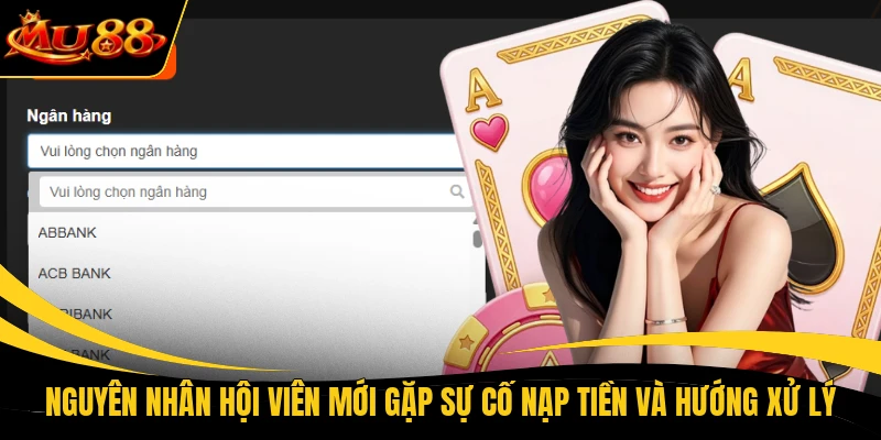 Nguyên nhân hội viên mới gặp sự cố nạp tiền và hướng xử lý