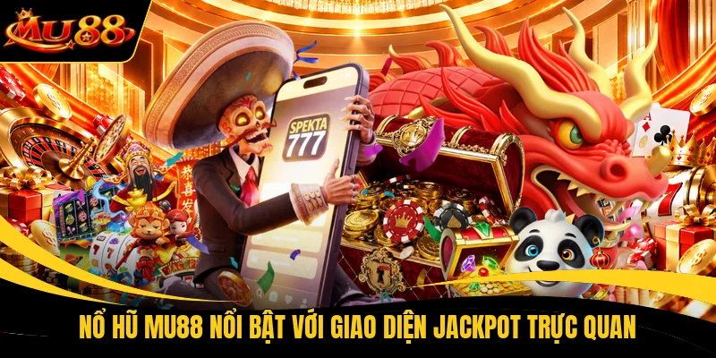 Nổ hũ MU88 nổi bật với giao diện jackpot trực quan