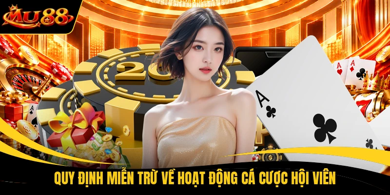 Quy định miễn trừ về hoạt động cá cược hội viên