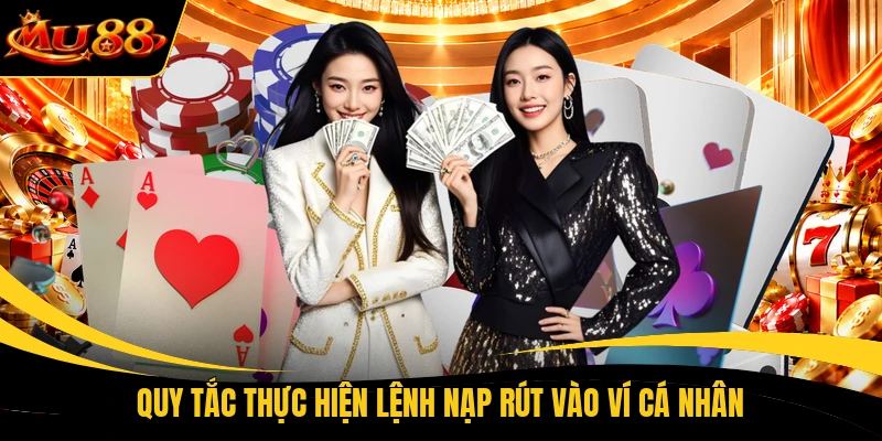 Quy tắc thực hiện lệnh nạp rút vào ví cá nhân